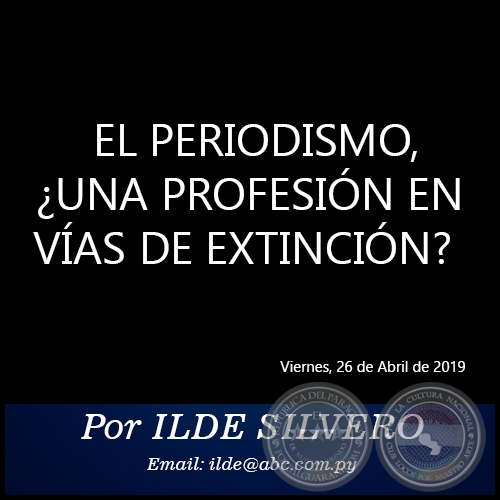 EL PERIODISMO, ¿UNA PROFESIÓN EN VÍAS DE EXTINCIÓN? - Por ILDE SILVERO - Viernes, 26 de Abril de 2019